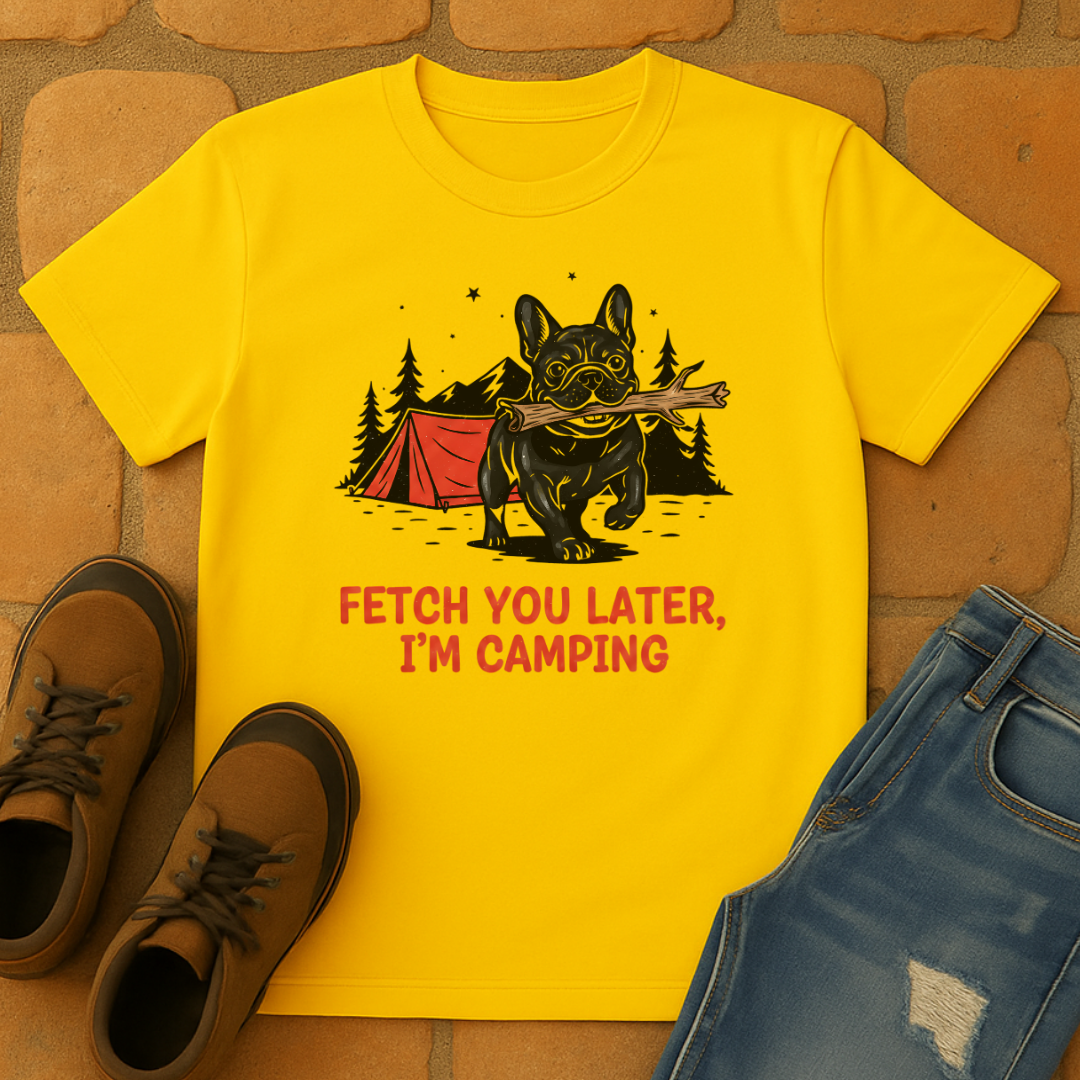 Fetch you later I am camping Unisex T-shirt