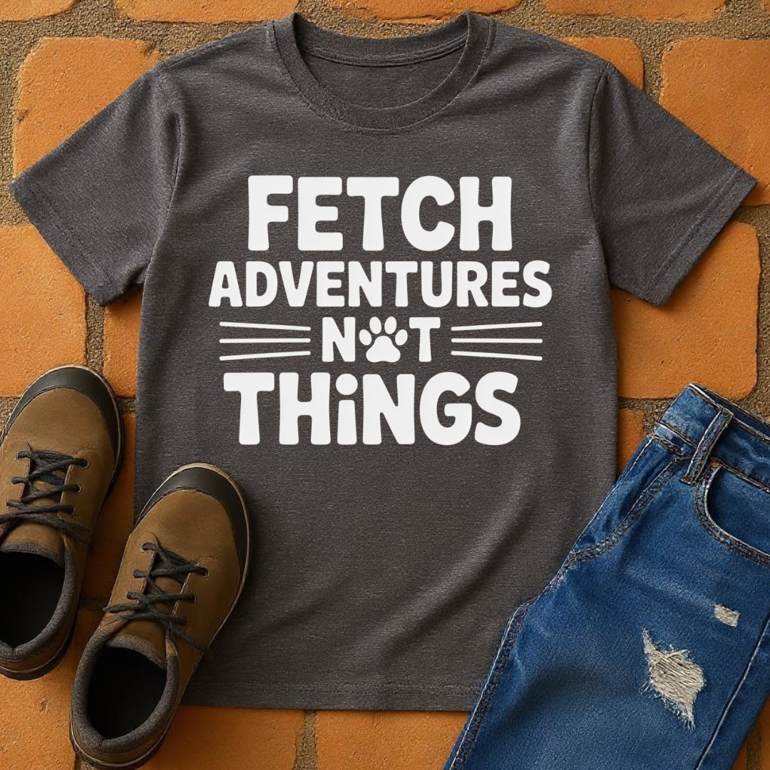 Fetch Adventures not things Unisex T-shirt