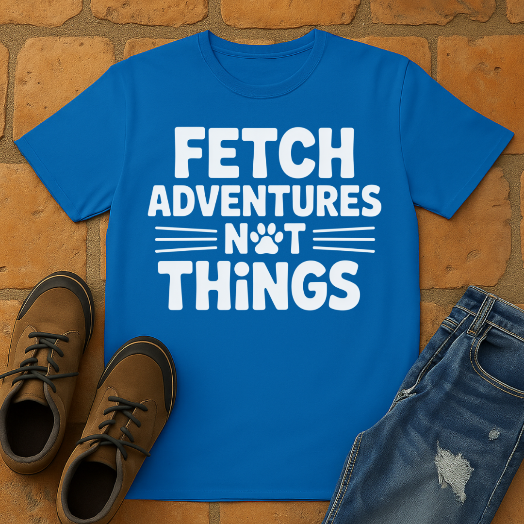 Fetch Adventures not things Unisex T-shirt