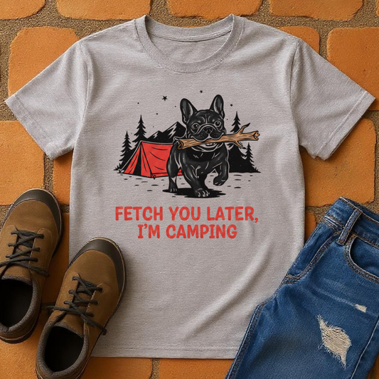 Fetch you later I am camping Unisex T-shirt