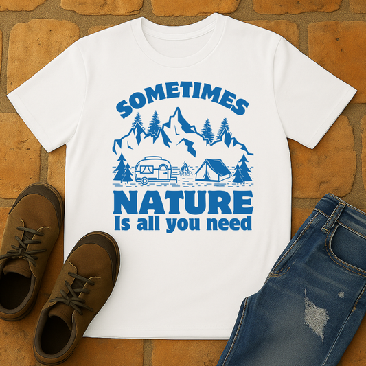 Sometimes Nature is all you need Unisex T-shirt